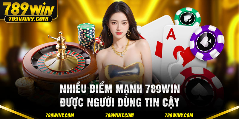 Thế mạnh mà 789WIN đang được người dùng tin cậy